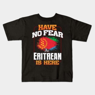 Eritrean Flag  Have No Fear The Eritrean Is Here - Gift for Eritrean From Eritrea Kids T-Shirt